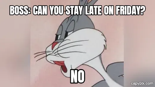 Bugs Bunny No meme example: Boss: can you stay late on Friday? / no