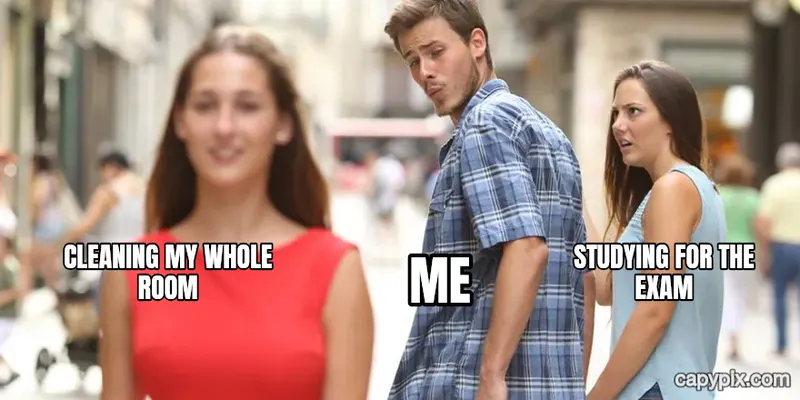 Distracted Boyfriend meme example: Cleaning my whole room / Me / Studying for the exam
