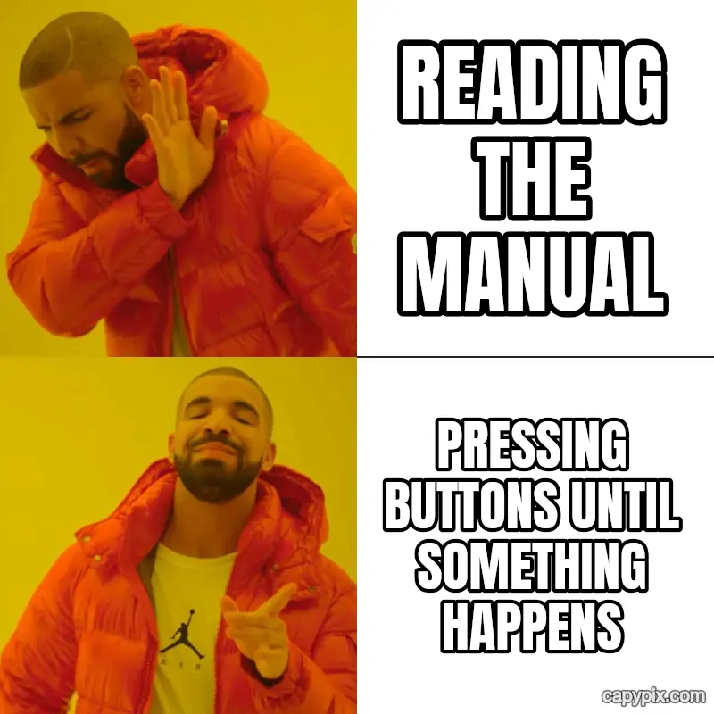 Drake Hotline Bling meme example: Reading the manual / Pressing buttons until something happens