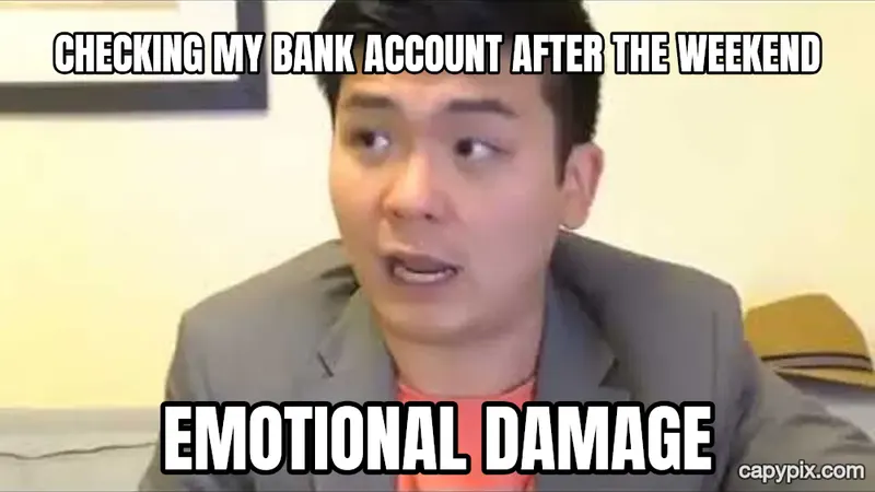 Emotional Damage meme example: Checking my bank account after the weekend / EMOTIONAL DAMAGE