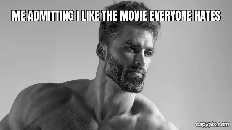 Gigachad meme example: Me admitting I like the movie everyone hates