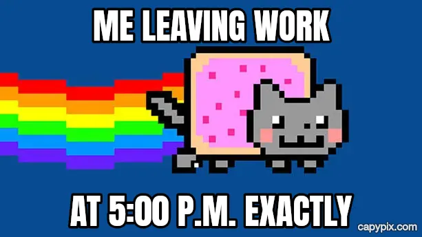 Nyan Cat meme example: Me leaving work / At 5:00 p.m. exactly