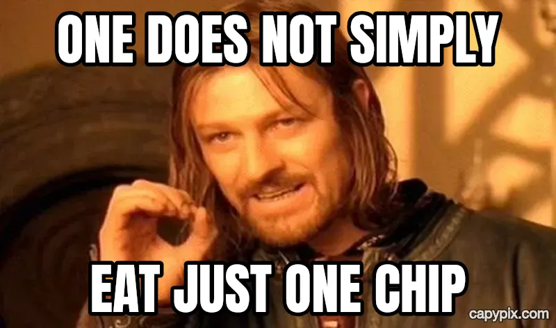 One Does Not Simply meme example: One does not simply / eat just one chip