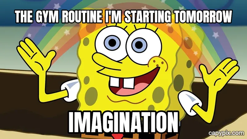 SpongeBob Imagination meme example: The gym routine I'm starting tomorrow / Imagination