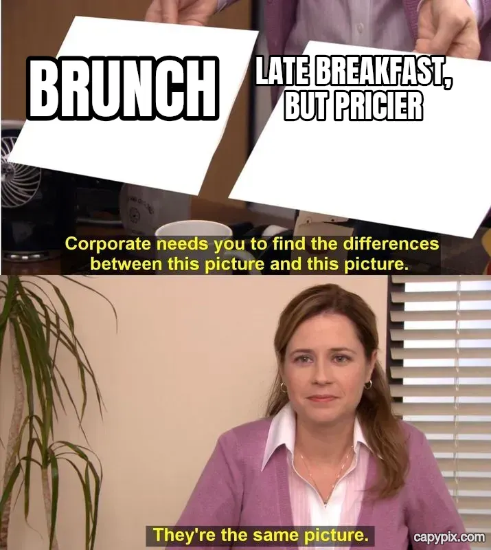 They're the Same Picture meme example: Brunch / Late breakfast, but pricier