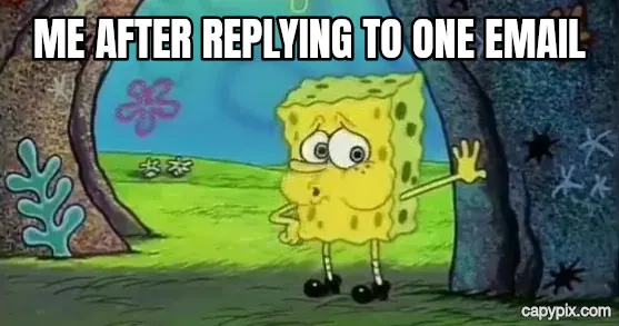 Tired SpongeBob meme example: Me after replying to one email