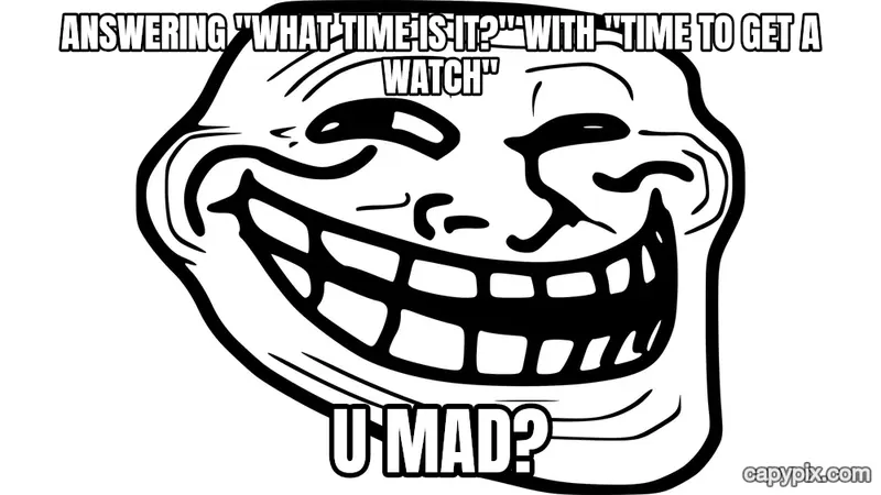 Trollface meme example: Answering "what time is it?" with "time to get a watch" / u mad?