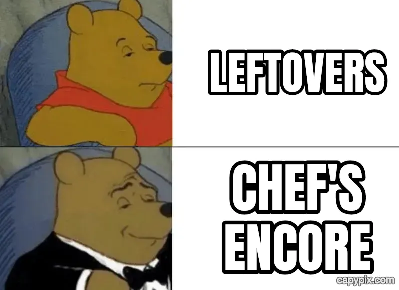 Tuxedo Winnie the Pooh meme example: Leftovers / Chef's encore