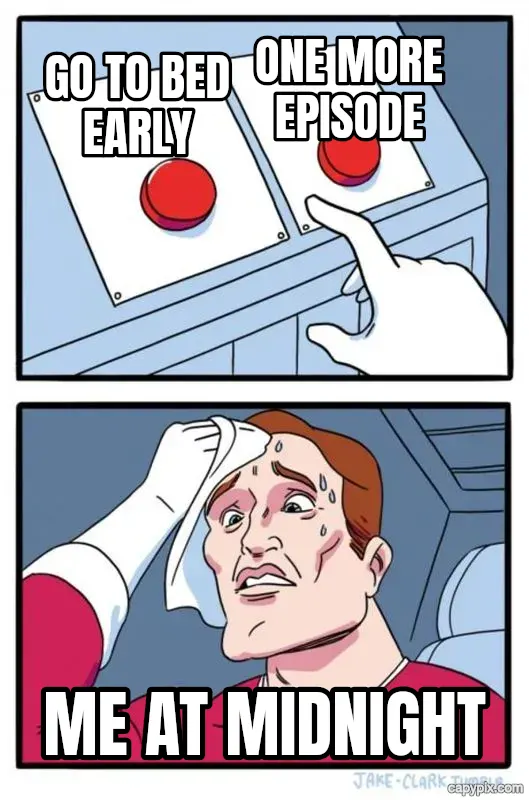Two Buttons meme example: Go to bed early / One more episode / Me at midnight