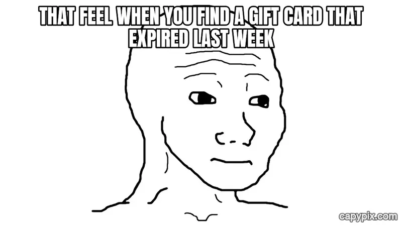 Wojak (Feels Guy) meme example: That feel when you find a gift card that expired last week