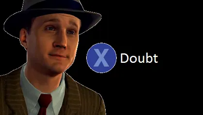 Press X to Doubt